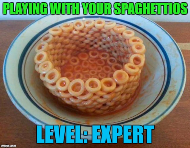 Literally, a "bowl" of Spaghettios! | PLAYING WITH YOUR SPAGHETTIOS; LEVEL: EXPERT | image tagged in spaghettios,memes,playing with food,funny,bored,food | made w/ Imgflip meme maker