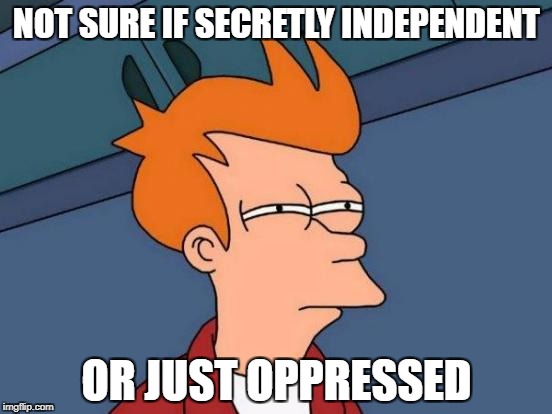 "Catalan President suspends declaration of independence until after talks have taken place" | NOT SURE IF SECRETLY INDEPENDENT; OR JUST OPPRESSED | image tagged in memes,futurama fry,catalonia,independence,spain,referendum | made w/ Imgflip meme maker