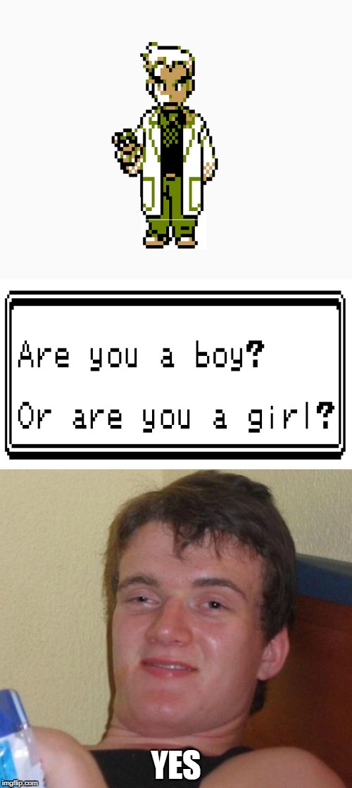 Or are you maybe one of 1000 thought up genders that came from a mother of bullsh*t | YES | image tagged in memes,powermetalhead,pokemon,boy,girl,gender | made w/ Imgflip meme maker