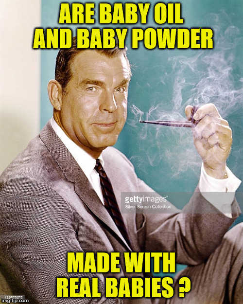 ARE BABY OIL AND BABY POWDER MADE WITH REAL BABIES ? | made w/ Imgflip meme maker