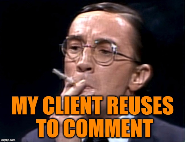 Nathan Thurm1 | MY CLIENT REUSES TO COMMENT | image tagged in nathan thurm1 | made w/ Imgflip meme maker