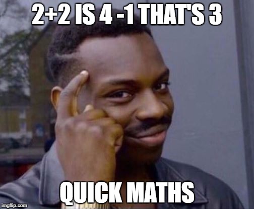 Roll Safe | 2+2 IS 4 -1 THAT'S 3; QUICK MATHS | image tagged in roll safe | made w/ Imgflip meme maker