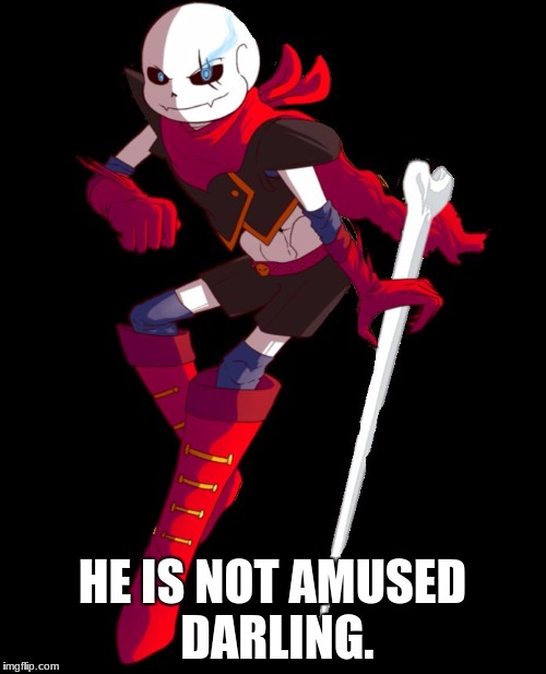 HE IS NOT AMUSED DARLING. | image tagged in swapfell sans | made w/ Imgflip meme maker