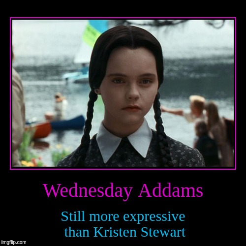 Movie Week Oct 22-29 (A SpursFanFromAround and haramisbae Event) --- So many things are better than Twilight ... | image tagged in funny,demotivationals,movie week,addams family,wednesday addams,kristen stewart | made w/ Imgflip demotivational maker