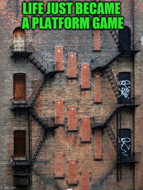 I wonder if the Princess is still on the top floor?  m/(>.<)m | LIFE JUST BECAME A PLATFORM GAME | image tagged in memes,funny,doors,windows,platform games,rescue the princess | made w/ Imgflip meme maker