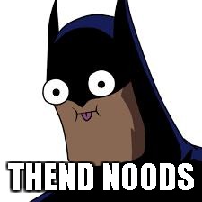 batman derp | THEND NOODS | image tagged in batman derp | made w/ Imgflip meme maker