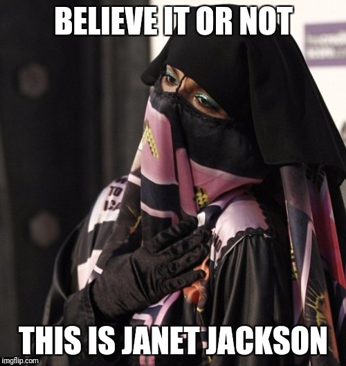BELIEVE IT OR NOT THIS IS JANET JACKSON | made w/ Imgflip meme maker