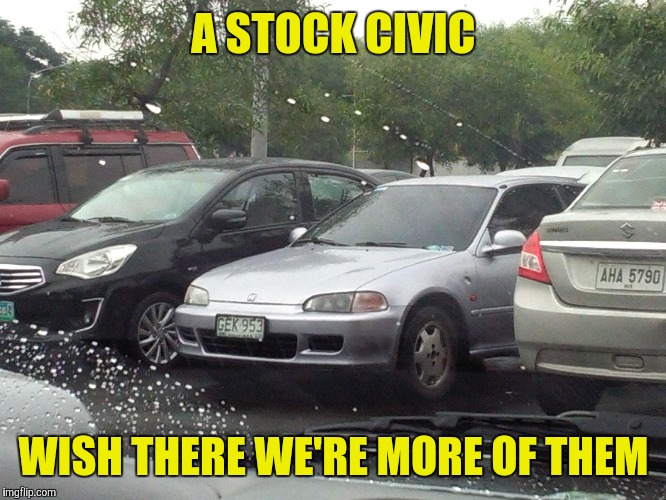 Just saw this at a parking lot... | A STOCK CIVIC; WISH THERE WE'RE MORE OF THEM | image tagged in car,cars,civic,stock,92,si | made w/ Imgflip meme maker