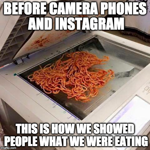 Those were dark times | BEFORE CAMERA PHONES AND INSTAGRAM; THIS IS HOW WE SHOWED PEOPLE WHAT WE WERE EATING | image tagged in how to make a template,instagram,camera,dark ages | made w/ Imgflip meme maker