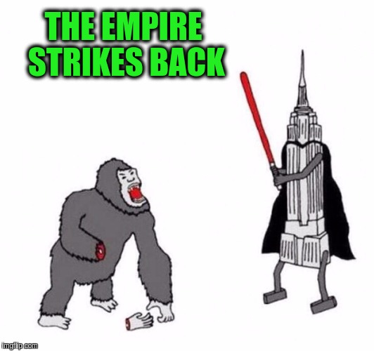 The Force is not just in a galaxy far far away | THE EMPIRE STRIKES BACK | image tagged in memes,funny,star wars,king kong,the empire strikes back,empire states building | made w/ Imgflip meme maker
