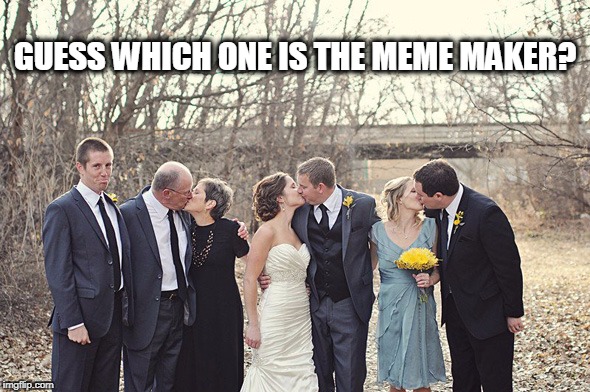 meme maker | GUESS WHICH ONE IS THE MEME MAKER? | image tagged in meme maker,meme | made w/ Imgflip meme maker