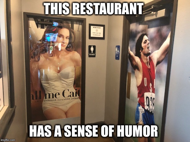 Hey now! | THIS RESTAURANT; HAS A SENSE OF HUMOR | image tagged in caitlyn jenner,bruce jenner,bathroom humor,kardashian | made w/ Imgflip meme maker