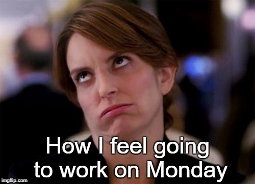 eye roll | How I feel going to work on Monday | image tagged in eye roll | made w/ Imgflip meme maker