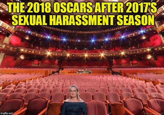 And the list keeps growing... | THE 2018 OSCARS AFTER 2017'S SEXUAL HARASSMENT SEASON | image tagged in memes,sexual harassment,hollywood,actors,oscars,whos left | made w/ Imgflip meme maker