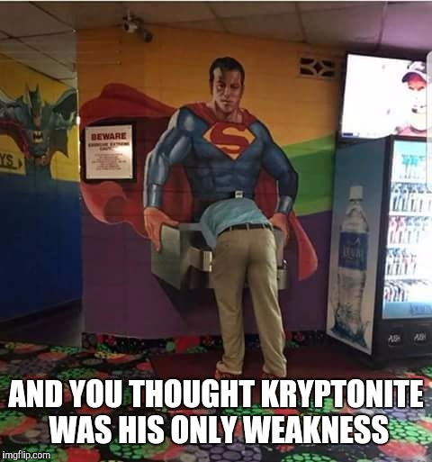Super Inappropriate  | AND YOU THOUGHT KRYPTONITE WAS HIS ONLY WEAKNESS | image tagged in superman,water,fountain | made w/ Imgflip meme maker