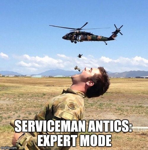 Salute Military Week! Nov 5 - 11, a CHAD-, DashHopes, SpursFanFromAround & JBmemegeek event! | SERVICEMAN ANTICS: EXPERT MODE | image tagged in jbmemegeek,military week,military humor,army | made w/ Imgflip meme maker