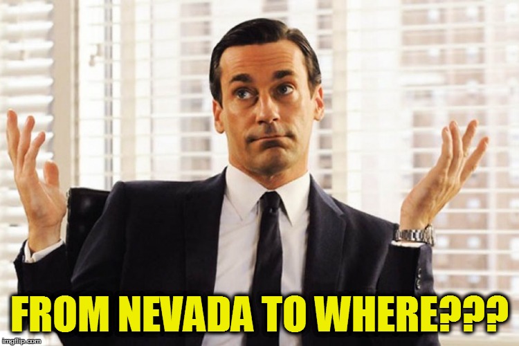 FROM NEVADA TO WHERE??? | made w/ Imgflip meme maker