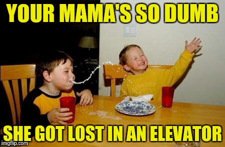 Up or down , make a decision ! | YOUR MAMA'S SO DUMB; SHE GOT LOST IN AN ELEVATOR | image tagged in memes,yo mamas so fat,special kind of stupid,lost,math lady/confused lady | made w/ Imgflip meme maker