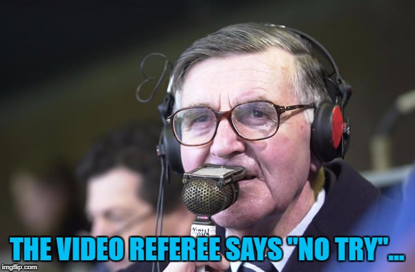 THE VIDEO REFEREE SAYS "NO TRY"... | made w/ Imgflip meme maker