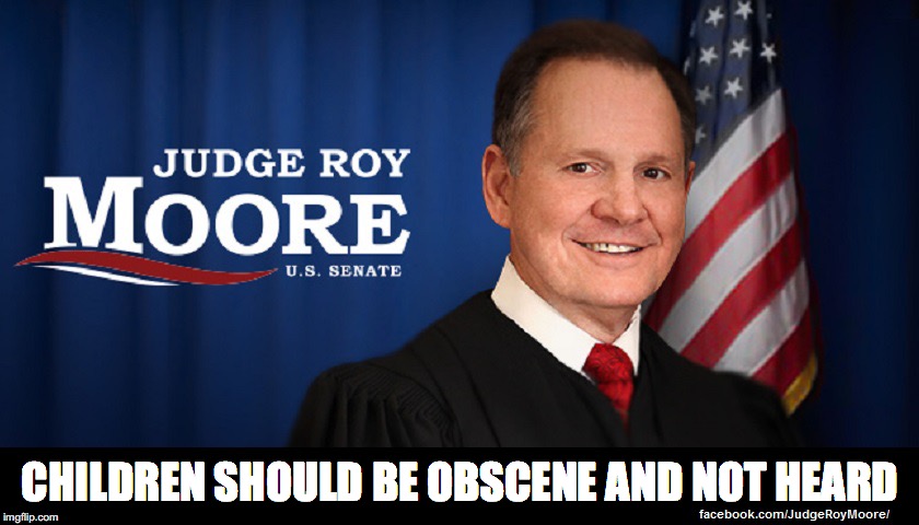 Judge Roy Moore | CHILDREN SHOULD BE OBSCENE AND NOT HEARD | image tagged in judge roy moore | made w/ Imgflip meme maker