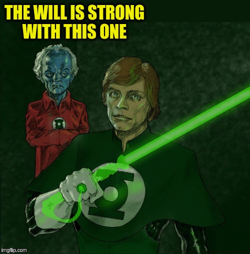 Superhero Week, a Pipe_Picasso and Madolite event Nov 12-18th. | THE WILL IS STRONG WITH THIS ONE | image tagged in memes,funny,superhero week,star wars,luke skywalker,green lantern | made w/ Imgflip meme maker
