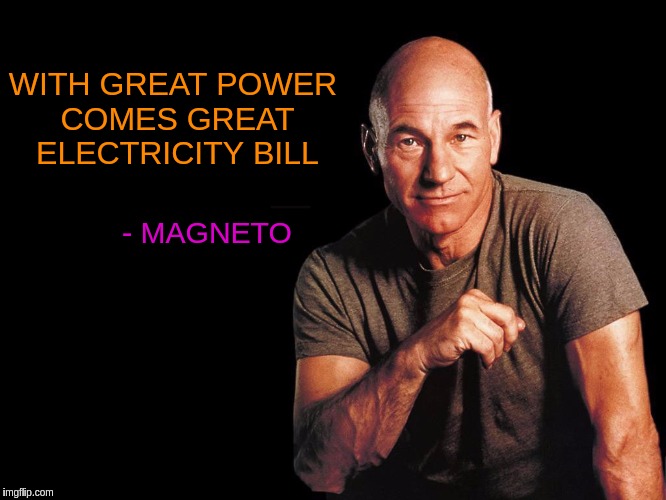 Yet Another Superman Meme. Superhero Week, a Pipe_Picasso and Madolite event Nov 12-18th. | WITH GREAT POWER COMES GREAT ELECTRICITY BILL; - MAGNETO | image tagged in memes,funny,superhero week,x-men,spiderman,misquote | made w/ Imgflip meme maker