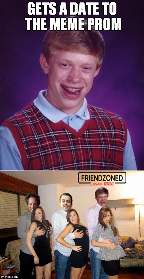 At least Leo got him a date at all.... | GETS A DATE TO THE MEME PROM | image tagged in bad luck brian,prom,nope,friendzoned | made w/ Imgflip meme maker