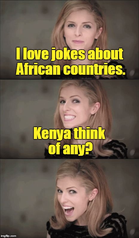 If you don't like my bad puns just leave me Sierra Leone! ≧◉ᴥ◉≦ | I love jokes about African countries. Kenya think of any? | image tagged in memes,bad pun anna kendrick,africa,bad pun,i had a farm in africa,kenya feel the love tonight | made w/ Imgflip meme maker