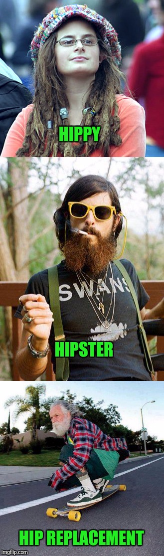 Hip Hip...HOORAY! | HIPPY; HIPSTER; HIP REPLACEMENT | image tagged in hipster,hippy girl,skateboarding,skateboard | made w/ Imgflip meme maker