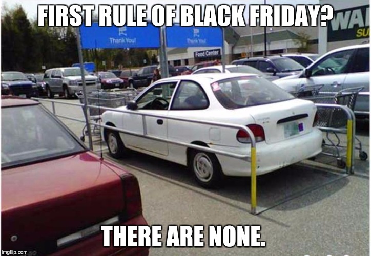People out spending money they don't have on things they don't need | FIRST RULE OF BLACK FRIDAY? THERE ARE NONE. | image tagged in black friday,capitalism,greed,ignorance,funny,memes | made w/ Imgflip meme maker