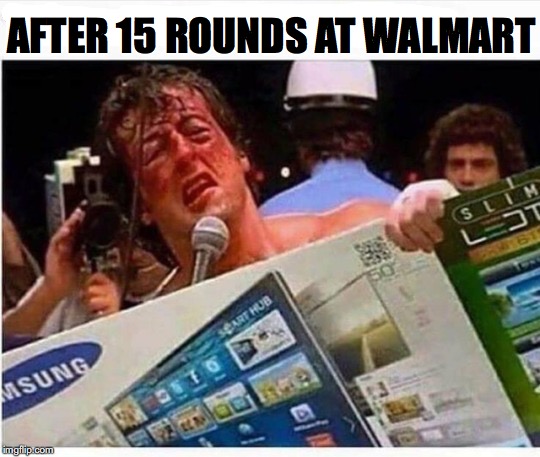 That Champ Again | AFTER 15 ROUNDS AT WALMART | image tagged in rocky balboa,black friday | made w/ Imgflip meme maker
