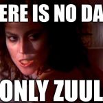 Dana Barrett | THERE IS NO DANA; ONLY ZUUL | image tagged in dana barrett,zuul,ghostbusters,possessed | made w/ Imgflip meme maker