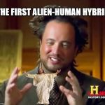 Alien Guy reveals first successful Alien-Human Hybrid | THE FIRST ALIEN-HUMAN HYBRID | image tagged in alien guy,memes,jesus,alien,success,hybrid | made w/ Imgflip meme maker