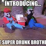 mario and luigi drunk | INTRODUCING... THE SUPER DRUNK BROTHERS | image tagged in mario and luigi drunk | made w/ Imgflip meme maker