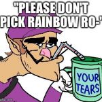 Waluigi is very happy with his SAW trap of a course | "PLEASE DON'T PICK RAINBOW RO-" | image tagged in waluigi drinking tears,mario kart,memes,tears,rainbow road,drinking tears | made w/ Imgflip meme maker