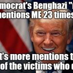 Here's how to tell that a "report" is partisan. | The Democrat's Benghazi "report" mentions ME 23 times? That's more mentions than two of the victims who died. | image tagged in laughing donald trump,politics,benghazi,corruption,hillary clinton,democrats | made w/ Imgflip meme maker