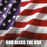 American Flag | GOD BLESS THE USA | image tagged in american flag | made w/ Imgflip meme maker