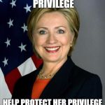 Hilary birthday  | QUEEN OF WHITE PRIVILEGE; HELP PROTECT HER PRIVILEGE STATUS WITH YOUR VOTE! | image tagged in hilary birthday | made w/ Imgflip meme maker