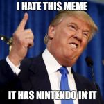 Donald Trump Raise Their Taxes | I HATE THIS MEME; IT HAS NINTENDO IN IT | image tagged in donald trump raise their taxes | made w/ Imgflip meme maker