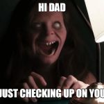 lights out  | HI DAD; JUST CHECKING UP ON YOU | image tagged in lights out | made w/ Imgflip meme maker