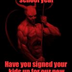 An After School Satan Club could be coming to your kid’s elementary school | It's a new school year; Have you signed your kids up for our new after school activity? | image tagged in the devil | made w/ Imgflip meme maker