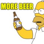 Homer Simpson - Need More Beer | NEED MORE BEER | image tagged in homer simpson,beer,more beer | made w/ Imgflip meme maker