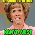 what the ... ?? | TEEN AT WORK TURNS THE RADIO STATION; KANYE WEST SONG IS ON | image tagged in grossed out | made w/ Imgflip meme maker