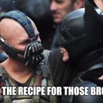 Hero-Villain bake sale | CAN I GET THE RECIPE FOR THOSE BROWNIES? | image tagged in bane batman bromance | made w/ Imgflip meme maker