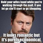 Ron Swanson Happy Birthday | Hold your wifes hand while you're walking through the mall. If you let go she'll start to go shopping. It looks romantic but it's purely economical. | image tagged in ron swanson happy birthday | made w/ Imgflip meme maker