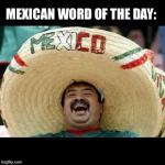 Mexican Word of the Day (LARGE) meme