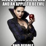 Regina, Once Upon a Time | IT'S SIMPLE. U ONLY NEED A BLACK DRESS AND AND AN APPLE TO BE EVIL; AND PEOPLE STILL DO GOOD | image tagged in regina once upon a time | made w/ Imgflip meme maker
