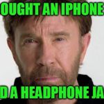 Chuck Norris | BOUGHT AN IPHONE 7; HAD A HEADPHONE JACK | image tagged in chuck norris | made w/ Imgflip meme maker