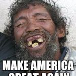 Ugly guy | GO DONALD TRUMP; MAKE AMERICA GREAT AGAIN | image tagged in ugly guy | made w/ Imgflip meme maker