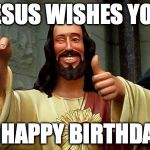 Buddy Christ Happy Birthday | JESUS WISHES YOU; A HAPPY BIRTHDAY | image tagged in buddy christ happy birthday | made w/ Imgflip meme maker